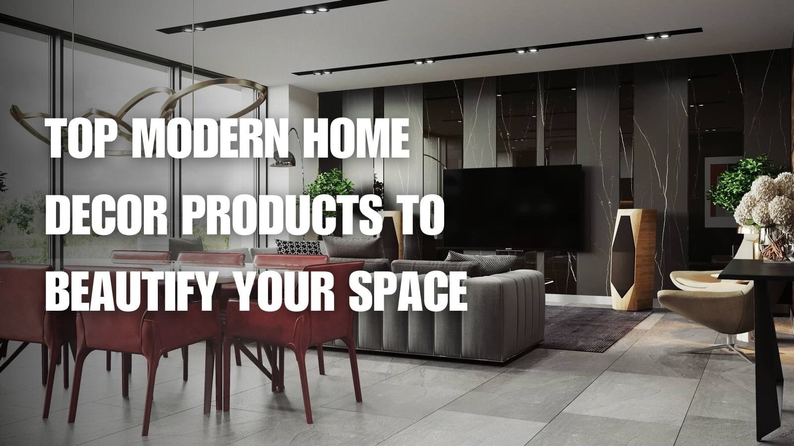 Modern Home Decoration Products to Beautify Your Space